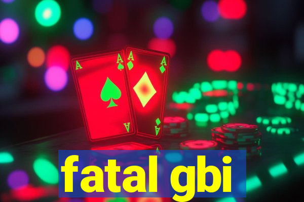 fatal gbi